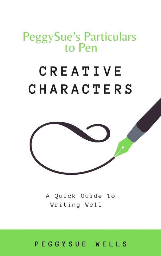 Creative Characters: A Quick Guide To Writing Well: Ebook